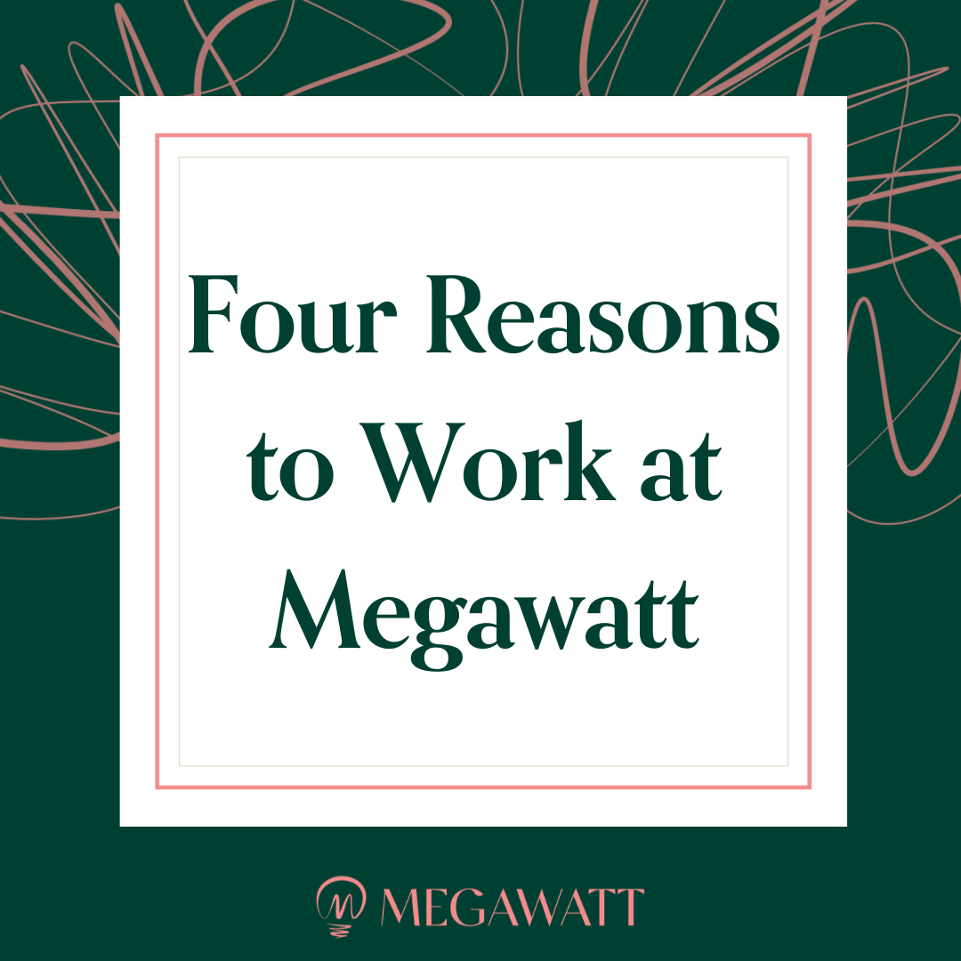 Four Reasons to Work at Megawatt