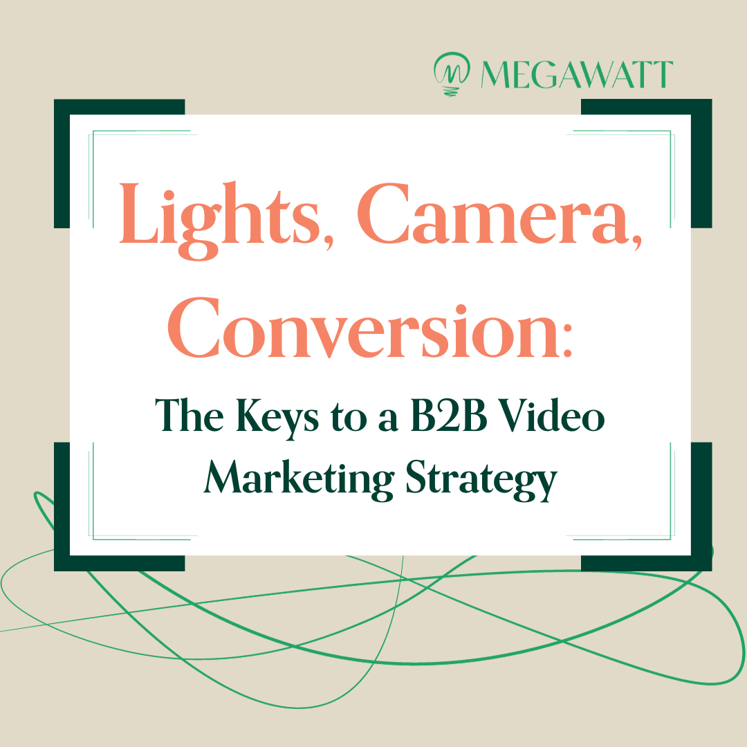 Lights, Camera, Conversion: The Keys to a B2B Video Marketing Strategy
