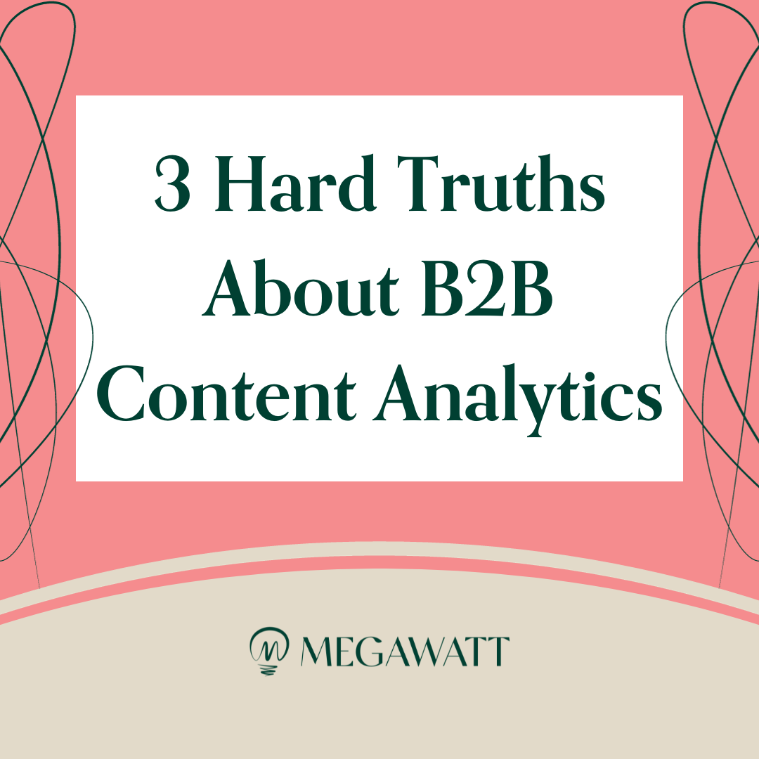3 Hard Truths About B2B Content Analytics