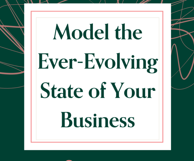 Model the Ever-Evolving State of Your Business