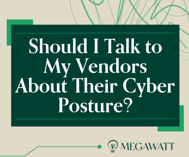 Should I Talk to My Vendors About Their Cyber Posture?