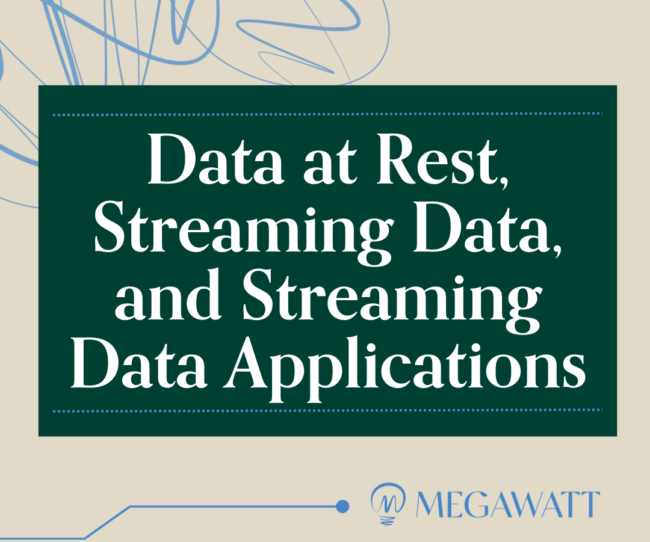 Data at Rest, Streaming Data, and Streaming Data Applications