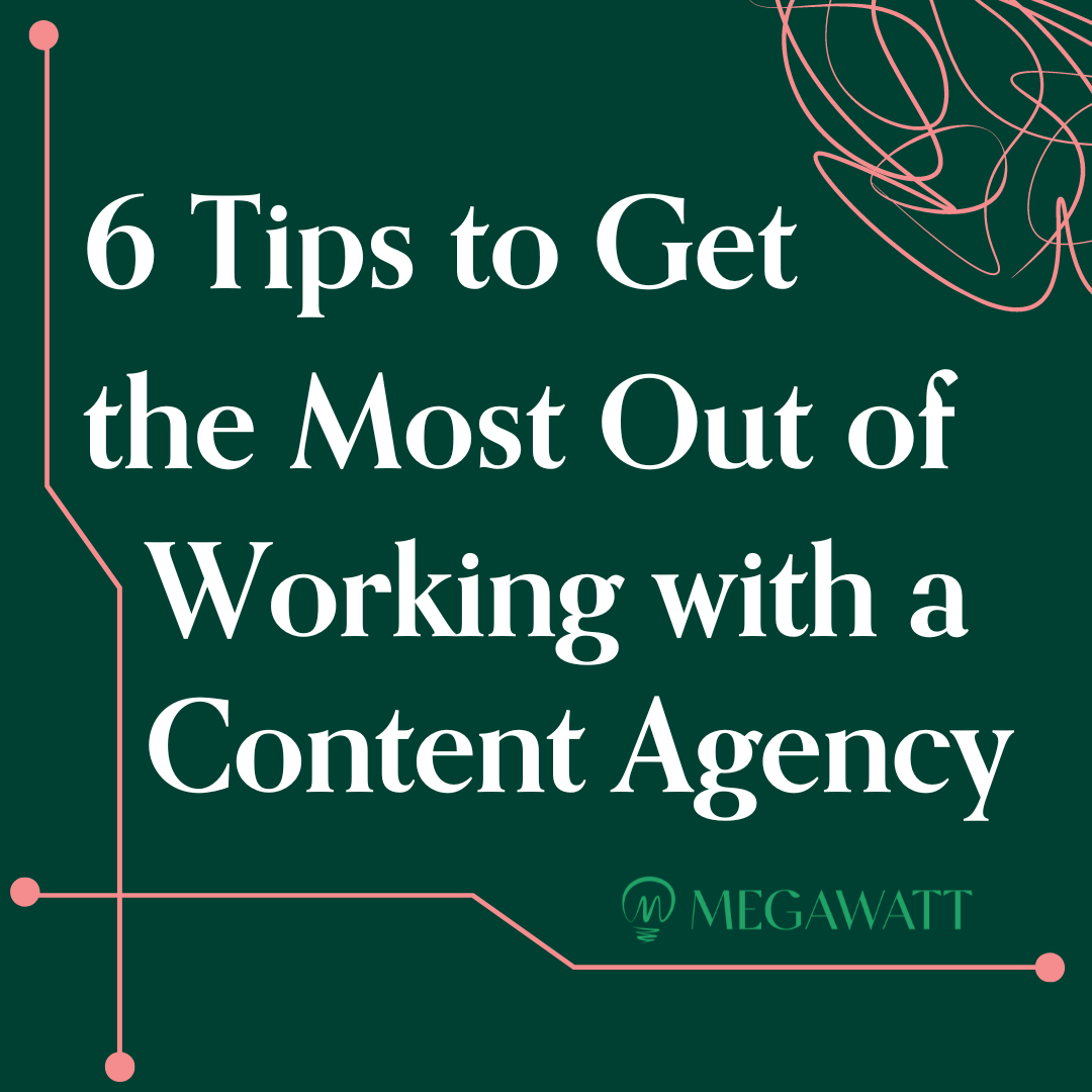 6 Tips to Get the Most Out of Working with a Content Agency